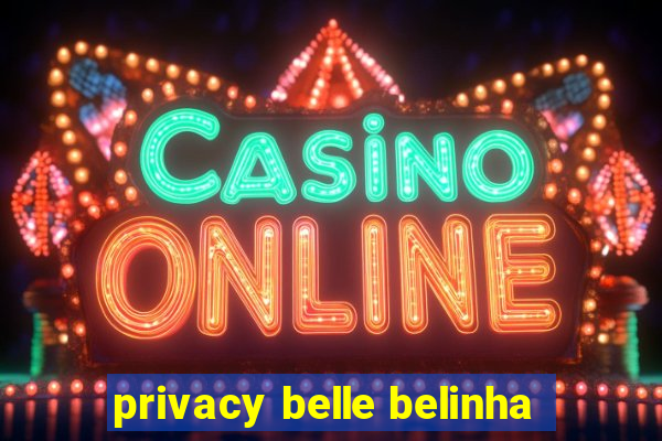 privacy belle belinha